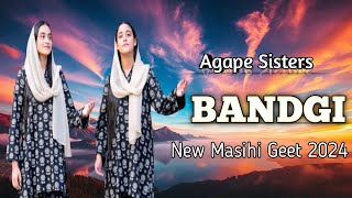 BandgiByAgapeSisters ll New Masihi Geet 2024 ll Akash Sonu [upl. by Nishi]