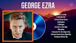 Top Hits George Ezra 2024  Best George Ezra playlist 2024 [upl. by Aleusnoc]