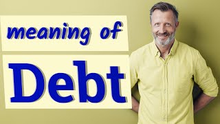 Debt  Meaning of debt [upl. by Ennylcaj617]