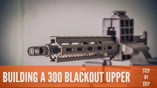 BUILDING A 300 BLACKOUT UPPER STEP BY STEP [upl. by Ahslek]