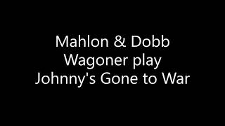 Mahlon amp Dobb Wagoner play Johnnys Gone to War [upl. by Daron]