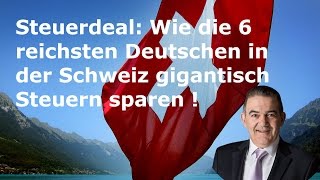 Steuerdeal Wie die 6 reichsten Deutschen in der Schweiz gigantisch Steuern sparen [upl. by Johnathan]