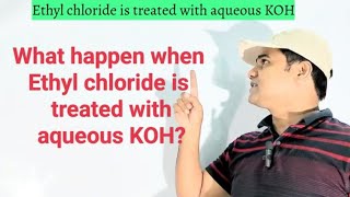 What happen when Ethyl chloride is treated with aqueous KOH l Ethyl chloride amp Potassium hydroxide [upl. by Tade]