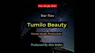 Tumilo Beauty 2024  Star Fixx Produced By Abix Mahn House Muzik Production [upl. by Whorton]