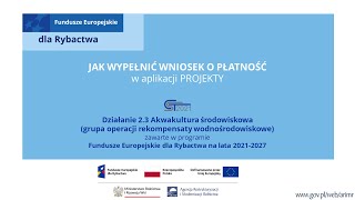 Działanie 23 Akwakultura środowiskowa „Rekompensaty wodnośrodowiskowe” Wniosek o płatność [upl. by Lassiter175]