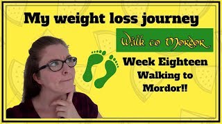 Weight Loss Journal  Week 18  IM WALKING TO MORDOR [upl. by Aniret241]