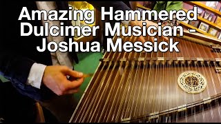 Amazing Hammered Dulcimer Musician  Joshua Messick [upl. by Anagnos945]