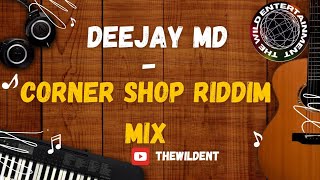 CORNER SHOP RIDDIM MIX by Deejay MD [upl. by Anerres347]