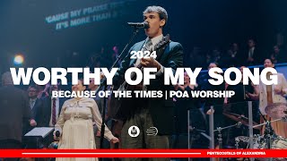 Worthy of My Song  Because of the Times 2024  POA Worship [upl. by Enoed]