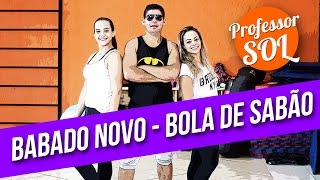 Babado Novo  Bola de sabão  Coreografia Professor Sol [upl. by Appolonia]