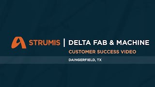 STRUMIS Customer Success Video Delta Fab amp Machine [upl. by Kaczer141]