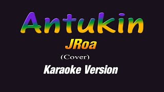 JRoa  ANTUKIN KARAOKE VERSION [upl. by Marcile243]