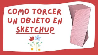 Como torcer un objeto en sketchup [upl. by Emelyne]