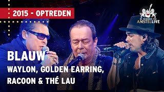 Waylon Golden Earring Racoon amp Thé Lau  Blauw  De Vrienden van Amstel LIVE 2015 [upl. by Haseena]