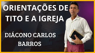 ORIENTAÇÕES DE TITO E A IGREJA DIÁCONO CARLOS BARROS [upl. by Wasson144]