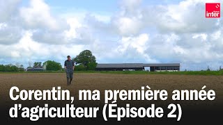 Corentin ma première année dagriculteur  Épisode 2  le printemps [upl. by Natasha212]