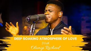 30 MINUTES DEEP SOAKING ATMOSPHERE OF LOVE WITH OLAMIJI RASHEED [upl. by Matias138]