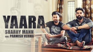 YAARA Full Audio Song Sharry Mann  Parmish Verma  New Punjabi Songs [upl. by Assilev537]