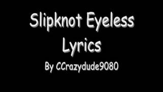 Slipknot Eyeless Lyrics [upl. by Oliva]