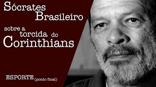 SÓCRATES BRASILEIRO  SOBRE A TORCIDA DO CORINTHIANS [upl. by Odelet]