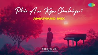 Phir Aur Kya Chahiye  Amapiano Mix  Arijit Singh  SachinJigar  Drub and SAM8 [upl. by Oloap]