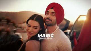 Magic  Slowed  Reverb   Diljit Dosanjh [upl. by Ernesta407]