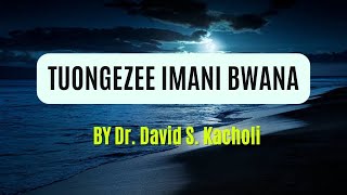 TUONGEZEE IMANI BWANA  Lyrics Music Video By Dr David S Kacholi [upl. by Beret]