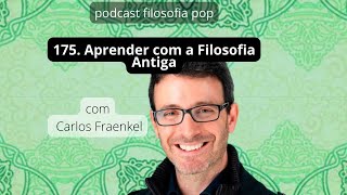 175 – Aprender com a Filosofia Antiga com Carlos Fraenkel [upl. by Kcajyllib]