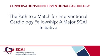 The Path to a Match for Interventional Cardiology Fellowship A Major SCAI Initiative [upl. by Cimah]