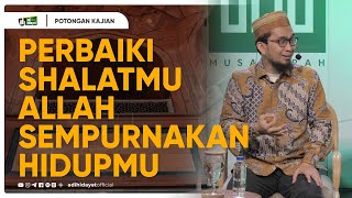 Perbaiki Shalatmu Allah Sempurnakan Hidupmu  Ustadz Adi Hidayat [upl. by Ainotal308]