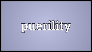 Puerility Meaning [upl. by Mcmaster]