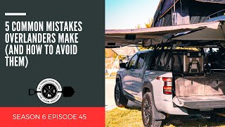 5 Common Mistakes Overlanders Make And How to Avoid Them [upl. by Amlez]