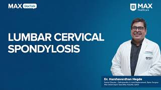 Understanding Lumbar Cervical Spondylosis  Dr Harshvardhan Hegde  Max Hospital Saket [upl. by Mcmillan673]