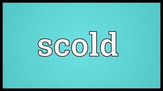 Scold Meaning [upl. by Zoller]