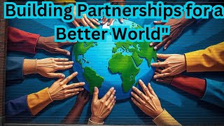 Uniting for a Better World The Power of Partnerships in Achieving  SDG 17 [upl. by Deva]