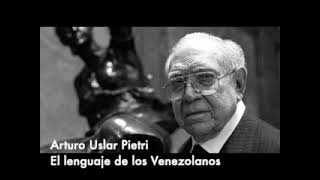 Arturo Uslar Pietri  Valores Humanos  El lenguaje de los venezolanos [upl. by Ynos]