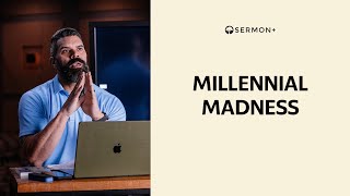 Millennial Madness  SERMON [upl. by Annaohj]