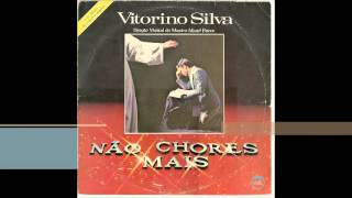 Vitorino Silva 1983 Não Chores Mais Não Chores Mais [upl. by Lipscomb]