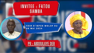 SOIR DINFO  Wolof  Pr  Abdoulaye Der  Invité  Fatou Samba  08 Mai 2024 [upl. by Junette]