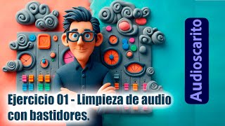 Ejercicio 001  Limpieza de audio con bastidores [upl. by Sarazen282]