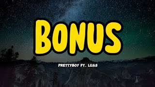 Bonus Lyrics  prettyboy feat Luas Daming Bonus sa king life [upl. by Mulcahy390]