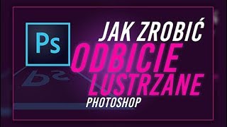 Jak zrobić odbicie lustrzane Photoshop Tutorial PL dla początkujących [upl. by Lertnom]