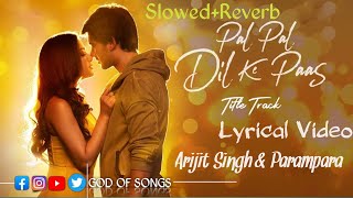 Pal Pal Dil Ke paasTittle Song  Lyrical Slow amp Reverb  Arijit SinghParampara amp Sachet lyrics [upl. by Sneve227]