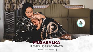 MUSASALKA ILMADII QARSOONAYD � XALQADDA 23 AAD [upl. by Nial]