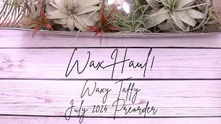 WAX HAUL  Waxy Taffy July 2024 Preorder [upl. by Lemraj]