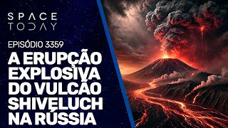 A ERUPÇÃO EXPLOSIVA DO VULCÃO SHIVELUCH NA RÚSSIA  RUMOA2MILHOES [upl. by Rehsa]