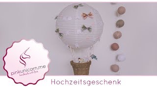 Hochzeitsgeschenk DIY  Heißluftballon basteln  DIY Geldgeschenk  Anleitung  PinkUnicornme [upl. by Campy449]