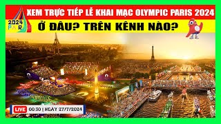 Xem Trực Tiếp Lễ Khai Mạc Olympic Paris 2024 Ở Đâu Trên Kênh Nào [upl. by Enyrehtac]