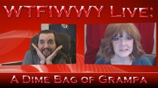 WTFIWWY Live  A Dime Bag of Grampa  3915 [upl. by Enrika414]