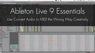 Ableton Live 9  Use Convert Audio to MIDI the Wrong Way Creatively [upl. by Judy]